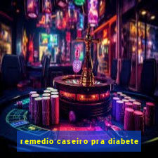 remedio caseiro pra diabete